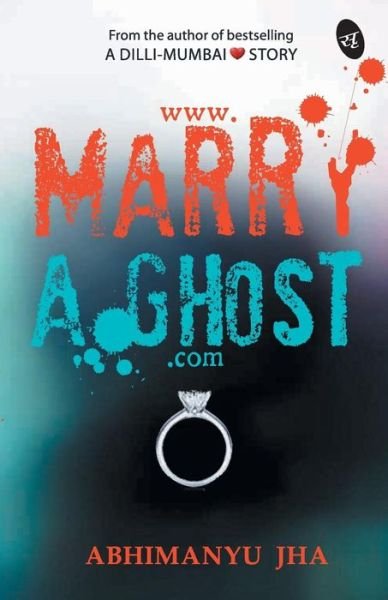 Cover for Abhimanyu Jha · Www.Marryaghost.Com (Paperback Book) (2014)