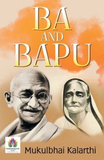 Ba and Bapu - Mukulbhai Kalarthi - Books - Namaskar Books - 9789390600199 - August 10, 2021