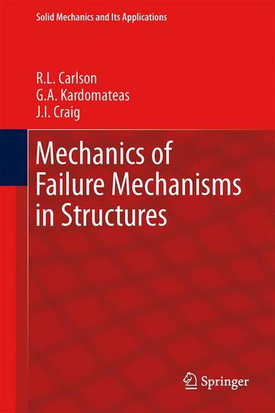 Mechanics of Failure Mechanisms in Structures - Solid Mechanics and Its Applications - R.L. Carlson - Books - Springer - 9789400798199 - May 9, 2014