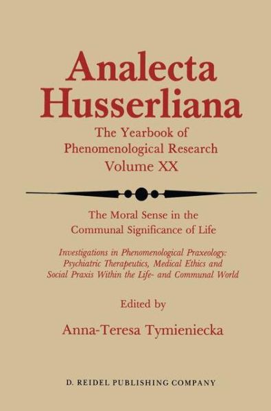 The Moral Sense in the Communal Significance of Life: Investigations in Phenomenological Praxeology: Psychiatric Therapeutics, Medical Ethics und Social Praxis Within the Life- and Communal World - Analecta Husserliana - Anna-teresa Tymieniecka - Books - Springer - 9789401085199 - August 14, 2012