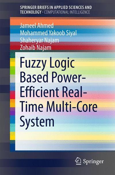 Cover for Jameel Ahmed · Fuzzy Logic Based Power-Efficient Real-Time Multi-Core System - SpringerBriefs in Applied Sciences and Technology (Taschenbuch) [1st ed. 2017 edition] (2016)