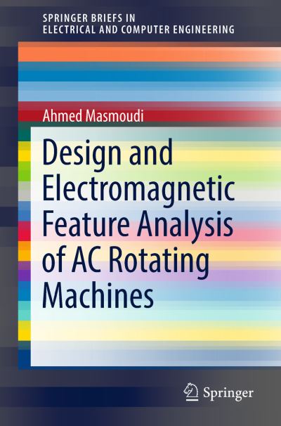 Design and Electromagnetic Feature Analysis of AC Rotating Machines - SpringerBriefs in Electrical and Computer Engineering - Ahmed Masmoudi - Kirjat - Springer Verlag, Singapore - 9789811309199 - lauantai 9. kesäkuuta 2018
