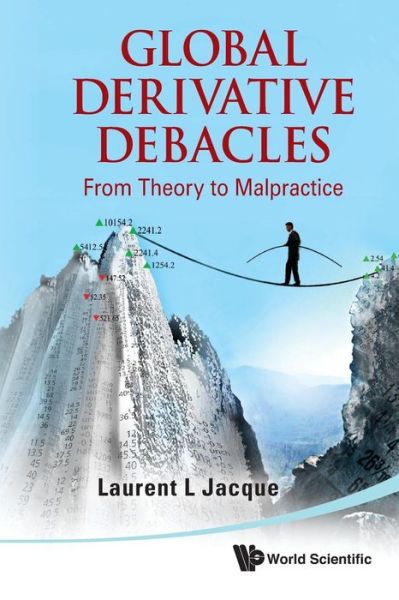 Cover for Jacque, Laurent L (Tufts Univ, Usa &amp; Hec School Of Management, France) · Global Derivative Debacles: From Theory To Malpractice (Paperback Book) (2010)