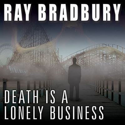 Cover for Ray D Bradbury · Death Is a Lonely Business (CD) (2010)
