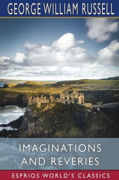 Imaginations and Reveries (Esprios Classics) - George William Russell - Books - Blurb - 9798210050199 - June 26, 2024