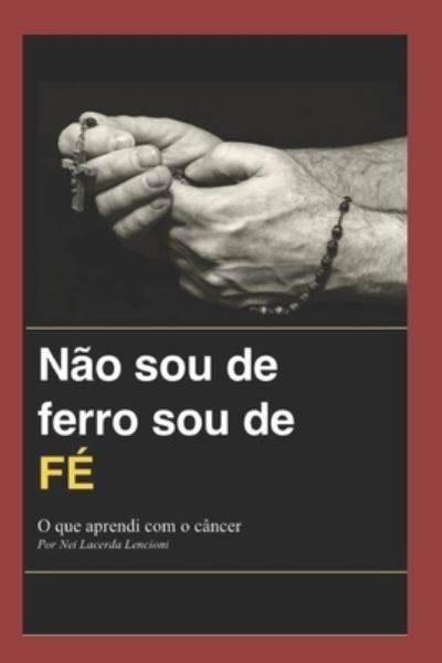 Cover for Nei Lacerda Lencioni · Nao sou de ferro sou de FE: O que aprendi com o cancer (Pocketbok) (2021)