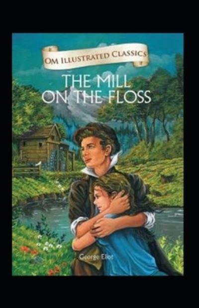 The Mill on the Floss Illustrated - George Eliot - Livres - Independently Published - 9798513834199 - 2 juin 2021