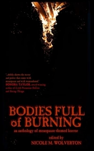 Bodies Full of Burning: An Anthology of Menopause-Themed Horror - Various Authors - Bøker - Independently Published - 9798536828199 - 28. august 2021