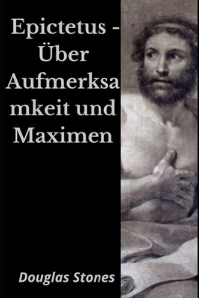 Cover for Douglas Stones · Epictetus - UEber Aufmerksamkeit und Maximen (Paperback Book) (2021)