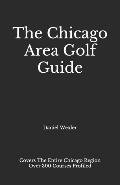 Cover for Daniel Wexler · The Chicago Area Golf Guide (Pocketbok) (2020)