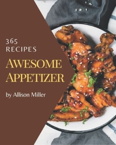 Cover for Allison Miller · 365 Awesome Appetizer Recipes (Pocketbok) (2020)