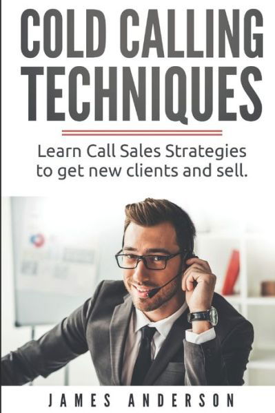 Cold Calling Techniques - James Anderson - Kirjat - Independently Published - 9798600925199 - sunnuntai 19. tammikuuta 2020