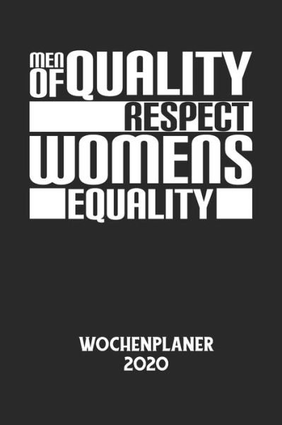 Cover for Wochenplaner 2020 · MEN OF QUALITY RESPECT WOMENS EQUALITY - Wochenplaner 2020 (Paperback Bog) (2020)