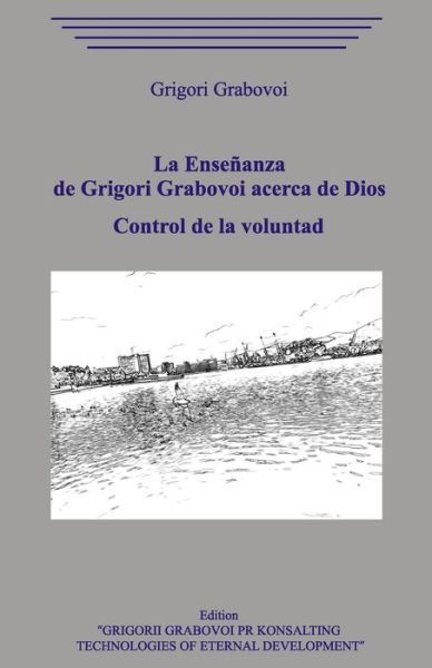 Cover for Grigori Grabovoi · La Ensenanza de Grigori Grabovoi acerca de Dios. Control de la voluntad. (Taschenbuch) (2020)