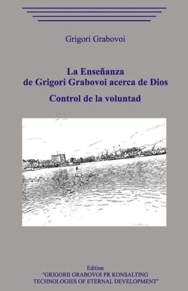 Cover for Grigori Grabovoi · La Ensenanza de Grigori Grabovoi acerca de Dios. Control de la voluntad. (Paperback Bog) (2020)