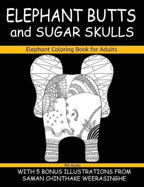 Cover for Mix Books · Elephant Coloring Book for Adults, Elephant Butts and Sugar Skulls (Paperback Bog) (2020)