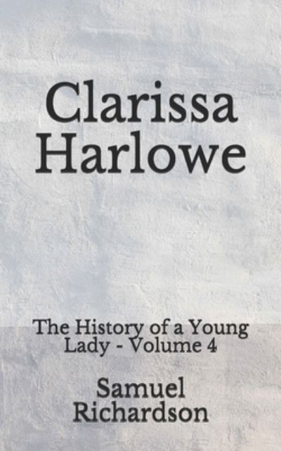 Clarissa Harlowe - Samuel Richardson - Books - Independently Published - 9798674694199 - August 23, 2020