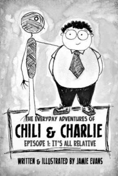Cover for Jamie Evans · The Everyday Adventures of Chili &amp; Charlie: Episode 1: It's All Relative - Chili &amp; Charlie Book (Paperback Book) (2021)