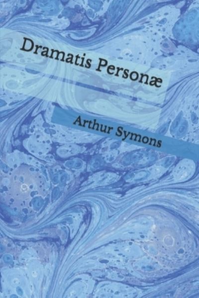 Cover for Arthur Symons · Dramatis Personae (Paperback Book) (2020)