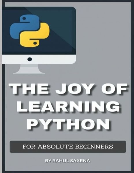 Cover for Saxena Rahul Saxena · The Joy Of Learning Python: A Complete Guide To Learn Python In 7 Days (Paperback Book) (2021)