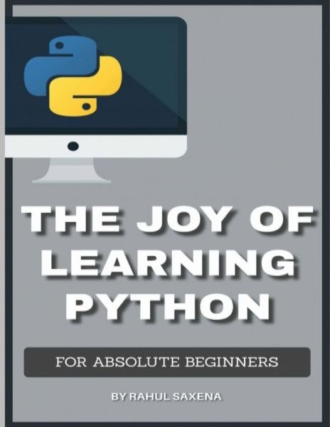 Cover for Saxena Rahul Saxena · The Joy Of Learning Python: A Complete Guide To Learn Python In 7 Days (Taschenbuch) (2021)