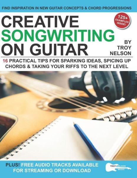 Cover for Troy Nelson · Creative Songwriting on Guitar: 16 Practical Tips for Sparking Ideas, Spicing up Chords &amp; Taking Your Riffs to the Next Level (Paperback Bog) (2021)