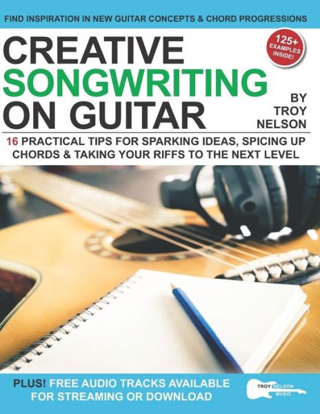 Cover for Troy Nelson · Creative Songwriting on Guitar: 16 Practical Tips for Sparking Ideas, Spicing up Chords &amp; Taking Your Riffs to the Next Level (Paperback Book) (2021)