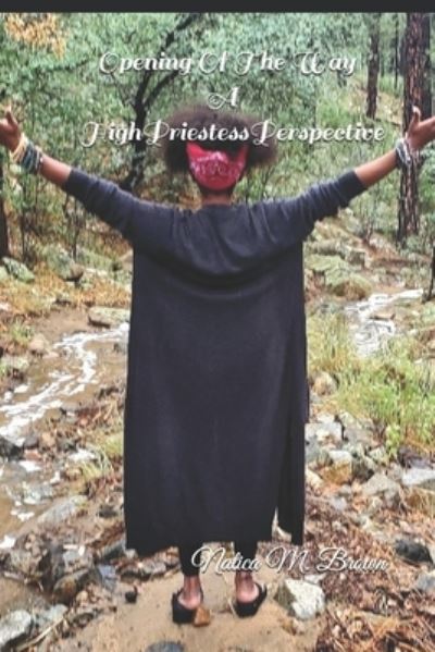 Cover for Natica M Brown · Opening Of The Way A High Priestess Perspective (Paperback Book) (2021)