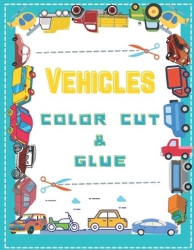 Color Cut & Glue Vehicles - Bb Kids Press - Bücher - Independently Published - 9798724337199 - 18. März 2021