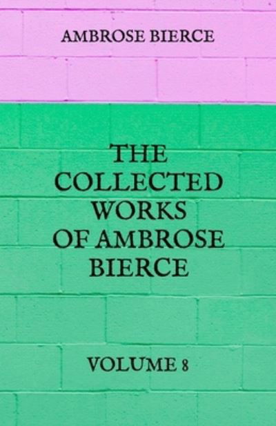 Cover for Ambrose Bierce · The Collected Works of Ambrose Bierce (Paperback Bog) (2021)