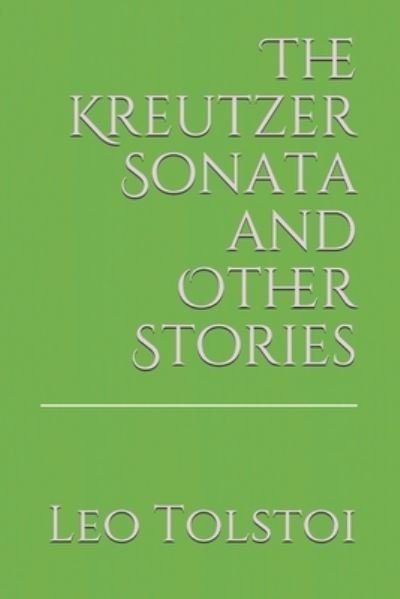 Cover for 1828-1910 Count Leo Nikolayevich Tolstoy · The Kreutzer Sonata and Other Stories (Paperback Book) (2021)