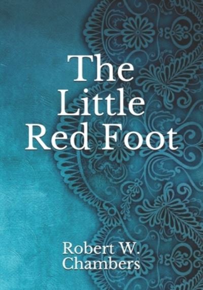 Cover for Robert W Chambers · The Little Red Foot (Paperback Book) (2021)