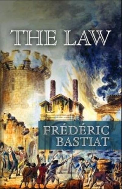 The Law Annotated - Frederic Bastiat - Books - Independently Published - 9798741253199 - April 20, 2021