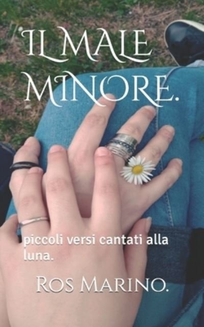 Cover for Ros Marino Ros · Il Male Minore.: piccoli versi cantati alla luna. (Pocketbok) (2022)