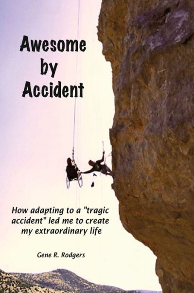 Cover for Gene R Rodgers · Awesome by Accident: How adapting to a &quot;tragic accident&quot; led me to create my extraordinary life (Paperback Book) (2022)