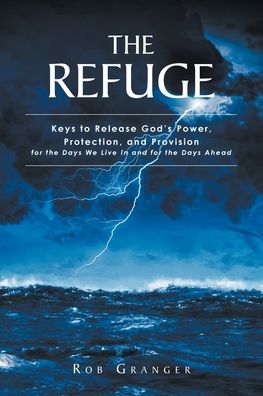 Cover for Rob Granger · The Refuge: Keys to Release God's Power, Protection, and Provision for the Days We Live In and for the Days Ahead (Paperback Book) (2022)