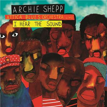 I Hear The Sound - Archie Shepp - Musik - ARCHIE BALL - 3521383443200 - 25. august 2017