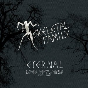 Cover for Skeletal Family · Eternal Singles / Albums / Rarities / Bbc Session / Live / Demos 1982 2015 (CD) (2020)