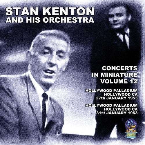 Concerts in Miniature Vol. 12 - Stan Kenton and His Orchestra - Musik - CADIZ - SOUNDS OF YESTER YEAR - 5019317020200 - 16. august 2019