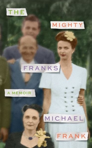 The Mighty Franks: A Memoir - Michael Frank - Boeken - HarperCollins Publishers - 9780008215200 - 16 mei 2017