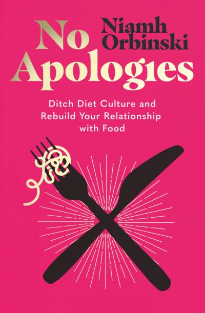 Cover for Niamh Orbinski · No Apologies: Ditch Diet Culture and Rebuild Your Relationship with Food (Paperback Book) (2023)