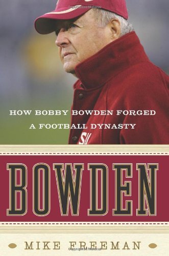 Cover for Mike Freeman · Bowden: How Bobby Bowden Forged a Football Dynasty (Paperback Book) [Reprint edition] (2010)