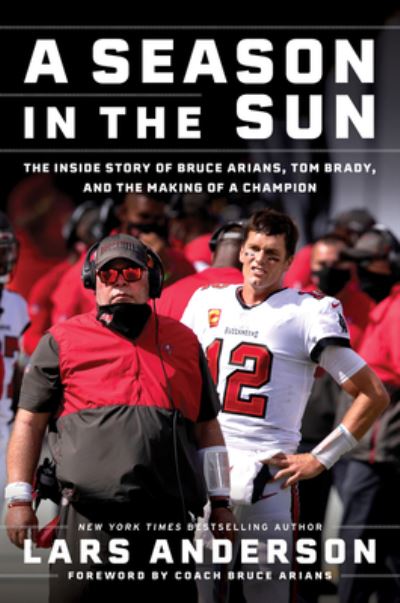 Cover for Lars Anderson · A Season in the Sun: The Inside Story of Bruce Arians, Tom Brady, and the Making of a Champion (Hardcover Book) (2021)