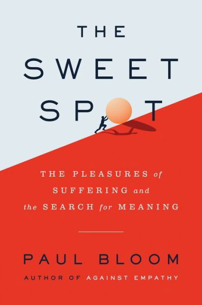 The Sweet Spot: The Pleasures of Suffering and the Search for Meaning - Paul Bloom - Books - HarperCollins - 9780063214200 - November 2, 2021