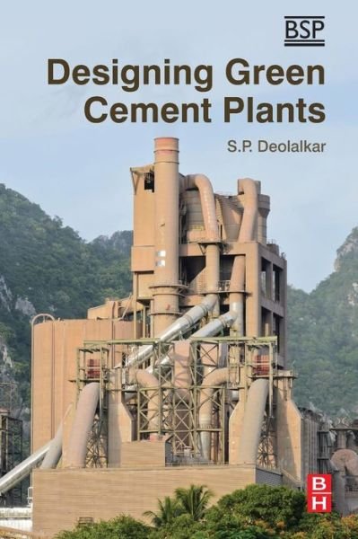 Cover for Deolalkar, S.P. (Bhagwati Priya Consulting Engineers Ltd) · Designing Green Cement Plants (Paperback Book) (2015)