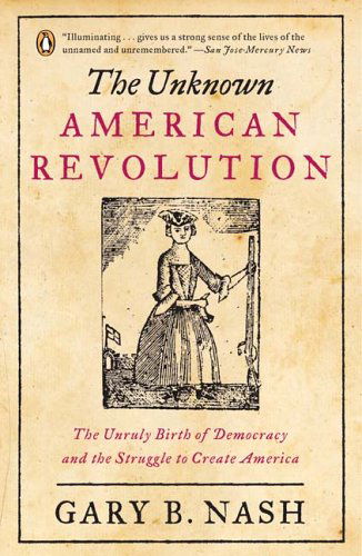 Cover for Gary B. Nash · The Unknown American Revolution: the Unruly Birth of Democracy and the Struggle to Create America (Paperback Book) [Reprint edition] (2006)