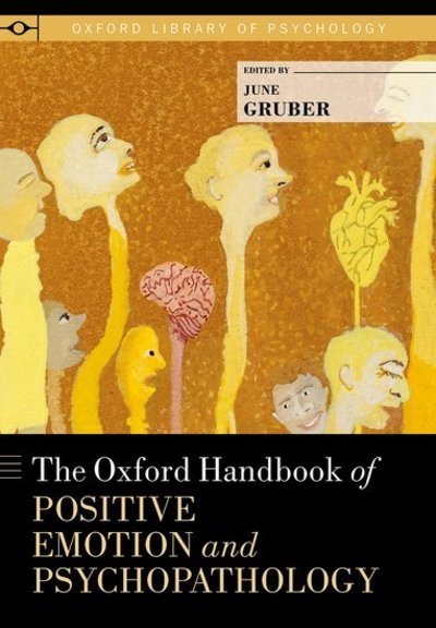 Cover for Gruber, June (Assistant Professor and Director, Positive Emotion and Psychopathology Laboratory, Assistant Professor and Director, Positive Emotion and Psychopathology Laboratory, Department of Psychology and Neuroscience, University of Colorado Boulder) · The Oxford Handbook of Positive Emotion and Psychopathology - Oxford Library of Psychology (Hardcover Book) (2019)