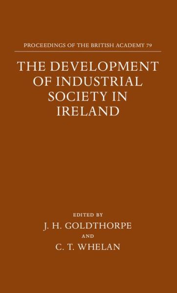 Cover for The Development of Industrial Society in Ireland: The Third Joint Meeting of the Royal Irish Academy and the British Academy - Proceedings of the British Academy (Hardcover bog) (1993)