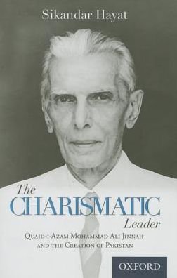 Cover for Hayat, Sikandar (Distinguished Professor of History and Public Policy, Distinguished Professor of History and Public Policy, FC College University, Lahore) · The Charismatic Leader-Quaid-i-Azam M.A. Jinnah and the Creation of Pakistan (Hardcover Book) (2014)