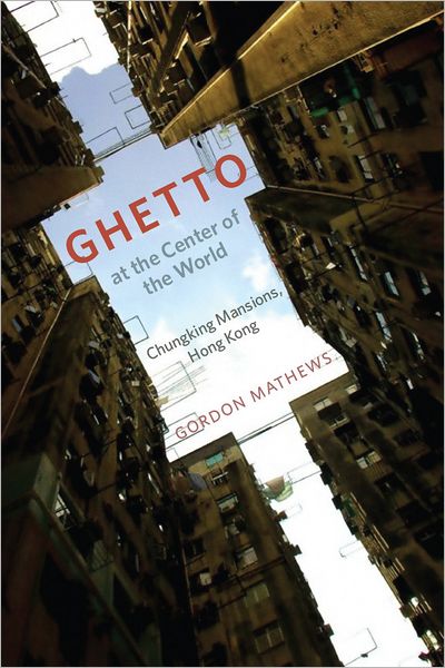 Cover for Gordon Mathews · Ghetto at the Center of the World (Taschenbuch) (2011)